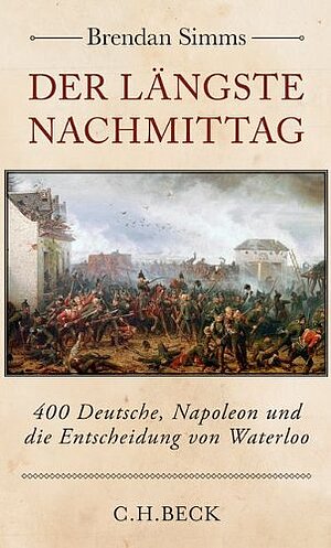 Cover zum Buch »Der längste Nachmittag. 400 Deutsche Napoleon und die Entscheidung bei Waterloo« von Brendan Simms