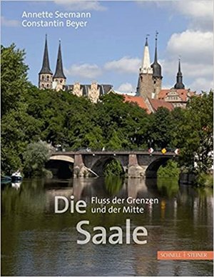 Buchcover zu Annette Seemann & Constantin Beyers Buch »Die Saale: Fluss der Grenzen und der Mitte«
