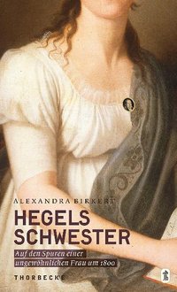 Buchcover »Hegels Schwester. Auf den Spuren einer ungewöhnlichen Frau um 1800« von Alexandra Birkert