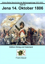 Heft 23 - Jena 14. Oktober 1806 Band 23 - Kleine Reihe Geschichte der Befreiungskriege 1813-1815 - Jena 14. Oktober 1806