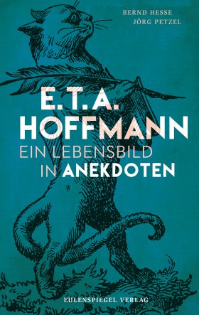 Cover von Bernd Hesses und Jörg Petzels Buch »E.T.A. Hoffmann - Ein Lebensbild in Anekdoten«
