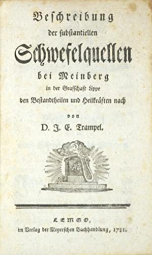 Trampel, Johann Erhard - Beschreibung der substantiellen Schwefelquellen bei Meiningen Johann Erhard Trampels Buch »Beschreibung der substantiellen Schwefelquellen bei Meiningen« aus dem Jahre 1780.